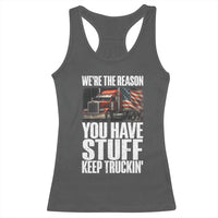 Funny Truck Driver Racerback Tank Top We Are The Reason You Have Stuff Keep Truckin - Wonder Print Shop