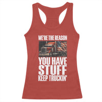 Funny Truck Driver Racerback Tank Top We Are The Reason You Have Stuff Keep Truckin - Wonder Print Shop