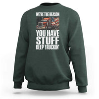 Funny Truck Driver Sweatshirt We Are The Reason You Have Stuff Keep Truckin - Wonder Print Shop