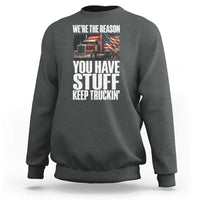 Funny Truck Driver Sweatshirt We Are The Reason You Have Stuff Keep Truckin - Wonder Print Shop