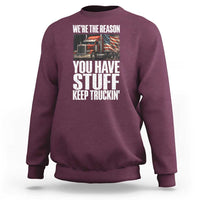 Funny Truck Driver Sweatshirt We Are The Reason You Have Stuff Keep Truckin - Wonder Print Shop