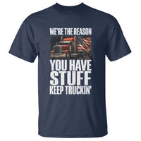 Funny Truck Driver T Shirt We Are The Reason You Have Stuff Keep Truckin - Wonder Print Shop