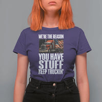 Funny Truck Driver T Shirt For Women We Are The Reason You Have Stuff Keep Truckin - Wonder Print Shop