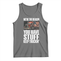 Funny Truck Driver Tank Top We Are The Reason You Have Stuff Keep Truckin - Wonder Print Shop