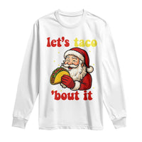 Funny Santa Taco Long Sleeve Shirt Let Us Taco About It - Wonder Print Shop