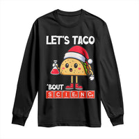 Funny Taco Mexican Christmas Long Sleeve Shirt Let Us Taco About Science - Wonder Print Shop