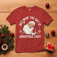 Santa Opalite Christmas T Shirt But Now The Sky Is Xmas Light - undefined
