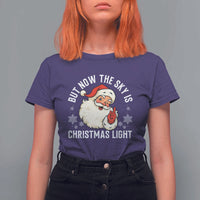 Santa Opalite Christmas T Shirt For Women But Now The Sky Is Xmas Light - Wonder Print Shop