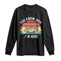 Funny Thanksgiving Dinner Long Sleeve Shirt You Know Why I Am Here - Wonder Print Shop