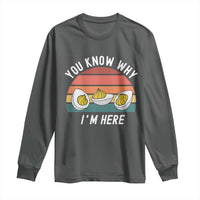 Funny Thanksgiving Dinner Long Sleeve Shirt You Know Why I Am Here - Wonder Print Shop