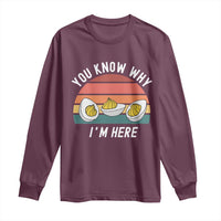 Funny Thanksgiving Dinner Long Sleeve Shirt You Know Why I Am Here - Wonder Print Shop