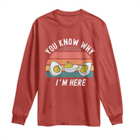 Funny Thanksgiving Dinner Long Sleeve Shirt You Know Why I Am Here - Wonder Print Shop