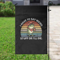 Funny Frog Cowboy Meme Garden Flag I Have to Say Weird Stuff Or I Will Die - Wonder Print Shop