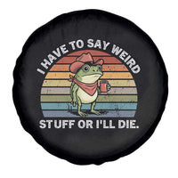 Funny Frog Cowboy Meme Spare Tire Cover I Have to Say Weird Stuff Or I Will Die - Wonder Print Shop