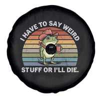 Funny Frog Cowboy Meme Spare Tire Cover I Have to Say Weird Stuff Or I Will Die - Wonder Print Shop