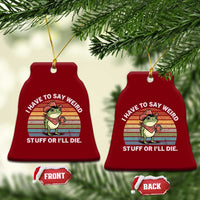 Funny Frog Cowboy Meme Ceramic Ornament I Have to Say Weird Stuff Or I Will Die - Wonder Print Shop
