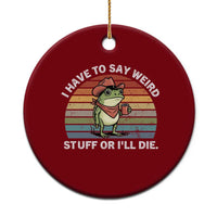 Funny Frog Cowboy Meme Ceramic Ornament I Have to Say Weird Stuff Or I Will Die - Wonder Print Shop
