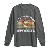 Funny Frog Cowboy Meme Long Sleeve Shirt I Have to Say Weird Stuff Or I Will Die - Wonder Print Shop