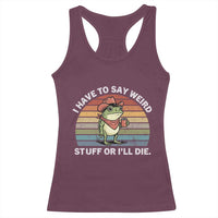 Funny Frog Cowboy Meme Racerback Tank Top I Have to Say Weird Stuff Or I Will Die - Wonder Print Shop