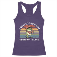 Funny Frog Cowboy Meme Racerback Tank Top I Have to Say Weird Stuff Or I Will Die - Wonder Print Shop