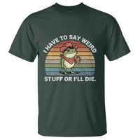 Funny Frog Cowboy Meme T Shirt I Have to Say Weird Stuff Or I Will Die - Wonder Print Shop
