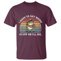 Funny Frog Cowboy Meme T Shirt I Have to Say Weird Stuff Or I Will Die - Wonder Print Shop