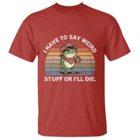 Funny Frog Cowboy Meme T Shirt I Have to Say Weird Stuff Or I Will Die - Wonder Print Shop