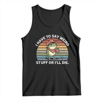 Funny Frog Cowboy Meme Tank Top I Have to Say Weird Stuff Or I Will Die - Wonder Print Shop