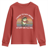 Funny Frog Cowboy Meme Youth Sweatshirt I Have to Say Weird Stuff Or I Will Die - Wonder Print Shop