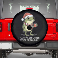 Funny Frog Christmas Meme Spare Tire Cover I Have to Say Weird Stuff Or I Will Die - Wonder Print Shop