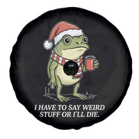 Funny Frog Christmas Meme Spare Tire Cover I Have to Say Weird Stuff Or I Will Die - Wonder Print Shop