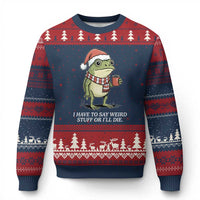 Funny Frog Xmas Meme Ugly Christmas Sweater I Have to Say Weird Stuff Or I Will Die - Wonder Print Shop