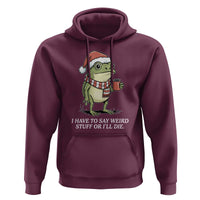 Funny Frog Christmas Meme Hoodie I Have to Say Weird Stuff Or I Will Die - Wonder Print Shop