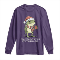 Funny Frog Christmas Meme Long Sleeve Shirt I Have to Say Weird Stuff Or I Will Die - Wonder Print Shop