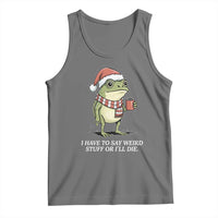 Funny Frog Christmas Meme Tank Top I Have to Say Weird Stuff Or I Will Die - Wonder Print Shop