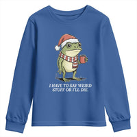 Funny Frog Christmas Meme Youth Sweatshirt I Have to Say Weird Stuff Or I Will Die - Wonder Print Shop