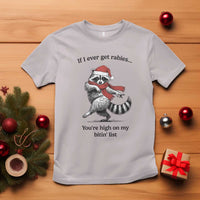 Funny Racoon Christmas T Shirt If I Ever Get Rabies You're High On My Bitting List - Wonder Print Shop