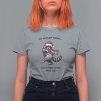 Funny Racoon Christmas T Shirt For Women If I Ever Get Rabies You're High On My Bitting List - Wonder Print Shop