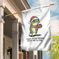 I Have to Say Weird Stuff Or I Will Die Garden Flag Funny Frog Christmas Meme - Wonder Print Shop