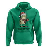 I Have to Say Weird Stuff Or I Will Die Hoodie Funny Frog Christmas Meme - Wonder Print Shop