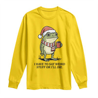 I Have to Say Weird Stuff Or I Will Die Long Sleeve Shirt Funny Frog Christmas Meme - Wonder Print Shop