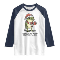 I Have to Say Weird Stuff Or I Will Die Raglan Shirt Funny Frog Christmas Meme - Wonder Print Shop