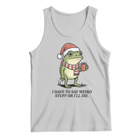 I Have to Say Weird Stuff Or I Will Die Tank Top Funny Frog Christmas Meme - Wonder Print Shop