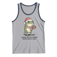 I Have to Say Weird Stuff Or I Will Die Tank Top Funny Frog Christmas Meme - Wonder Print Shop