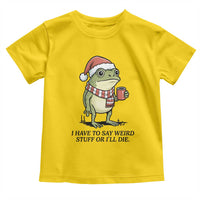 I Have to Say Weird Stuff Or I Will Die Toddler T Shirt Funny Frog Christmas Meme - Wonder Print Shop