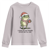 I Have to Say Weird Stuff Or I Will Die Youth Sweatshirt Funny Frog Christmas Meme - Wonder Print Shop