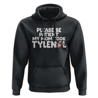 Please Be Patient My Mom Took Tylenol Hoodie Funny Tylenol Joke - Wonder Print Shop