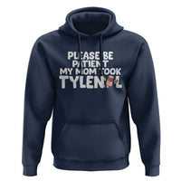 Please Be Patient My Mom Took Tylenol Hoodie Funny Tylenol Joke - Wonder Print Shop