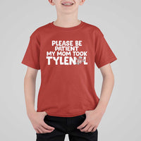 Please Be Patient My Mom Took Tylenol T Shirt For Kid Funny Tylenol Joke - Wonder Print Shop
