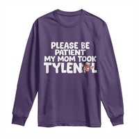 Please Be Patient My Mom Took Tylenol Long Sleeve Shirt Funny Tylenol Joke - Wonder Print Shop